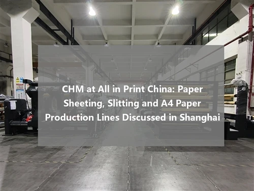 CHM Brings Full International Sales Team To All in Print China To Discuss Pap...